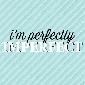 Perfectly Imperfectly