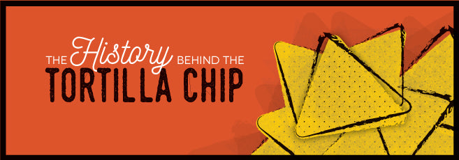 The History Behind The Tortilla Chip